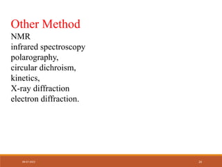 Other Method
NMR
infrared spectroscopy
polarography,
circular dichroism,
kinetics,
X-ray diffraction
electron diffraction.
08-07-2023 26
 