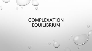 COMPLEXATION
EQUILIBRIUM
 