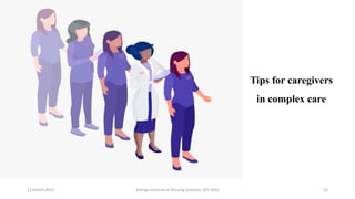 Tips for caregivers
in complex care
17 March 2021 Kalinga Institute of Nursing Sciences, KIIT (DU) 22
 
