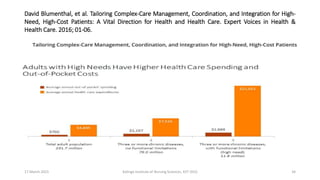 David Blumenthal, et al. Tailoring Complex-Care Management, Coordination, and Integration for High-
Need, High-Cost Patients: A Vital Direction for Health and Health Care. Expert Voices in Health &
Health Care. 2016; 01-06.
17 March 2021 Kalinga Institute of Nursing Sciences, KIIT (DU) 34
 