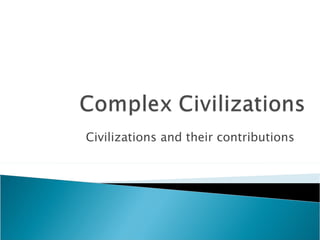 Civilizations and their contributions 