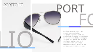 PORT
L o r e m i p s u m d o l o r s i t
a m e t , c o n s e c t e t u r
a d i p i s c i n g e l i t , s e d d o
e i u s m o d t e m p o r i n c i d i d u n t
u t l a b o r e e t d o l o r e m a g n a
a l i q u a . U t e n i m a d m i n i m
v e n i a m , q u i s n o s t r u d
e x e r c i t a t i o n u l l a m c o
l a b o r i s n i s i u t a l i q u i p e x
e a c o m m o d o c o n s e q u a t .
FO
LIO
PORTFOLIO
 