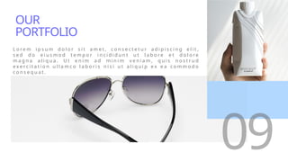 L o r e m i p s u m d o l o r s i t a m e t , c o n s e c t e t u r a d i p i s c i n g e l i t ,
s e d d o e i u s m o d t e m p o r i n c i d i d u n t u t l a b o r e e t d o l o r e
m a g n a a l i q u a . U t e n i m a d m i n i m v e n i a m , q u i s n o s t r u d
e x e r c i t a t i o n u l l a m c o l a b o r i s n i s i u t a l i q u i p e x e a c o m m o d o
c o n s e q u a t .
09
OUR
PORTFOLIO
 