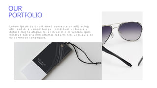 OUR
PORTFOLIO
L o r e m i p s u m d o l o r s i t a m e t , c o n s e c t e t u r a d i p i s c i n g
e l i t , s e d d o e i u s m o d t e m p o r i n c i d i d u n t u t l a b o r e e t
d o l o r e m a g n a a l i q u a . U t e n i m a d m i n i m v e n i a m , q u i s
n o s t r u d e x e r c i t a t i o n u l l a m c o l a b o r i s n i s i u t a l i q u i p e x
e a c o m m o d o c o n s e q u a t .
 