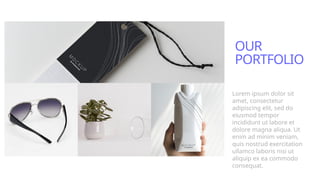 Lorem ipsum dolor sit
amet, consectetur
adipiscing elit, sed do
eiusmod tempor
incididunt ut labore et
dolore magna aliqua. Ut
enim ad minim veniam,
quis nostrud exercitation
ullamco laboris nisi ut
aliquip ex ea commodo
consequat.
OUR
PORTFOLIO
 