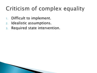 1. Difficult to implement.
2. Idealistic assumptions.
3. Required state intervention.