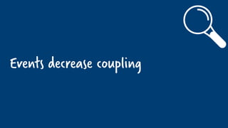 Events decrease coupling
 