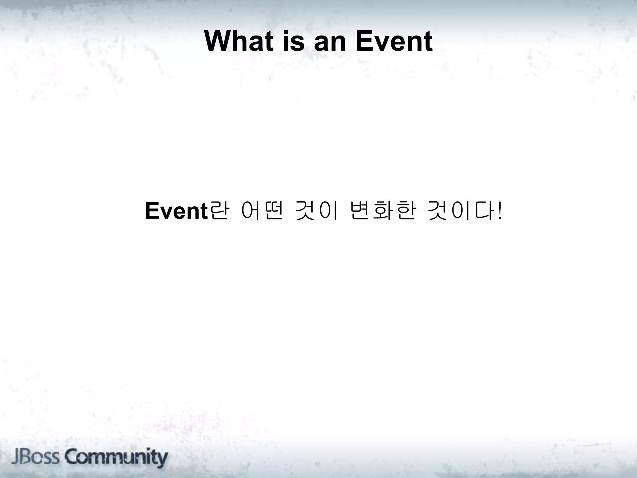 What is an Event




Event란 어떤 것이 변화한 것이다!
 