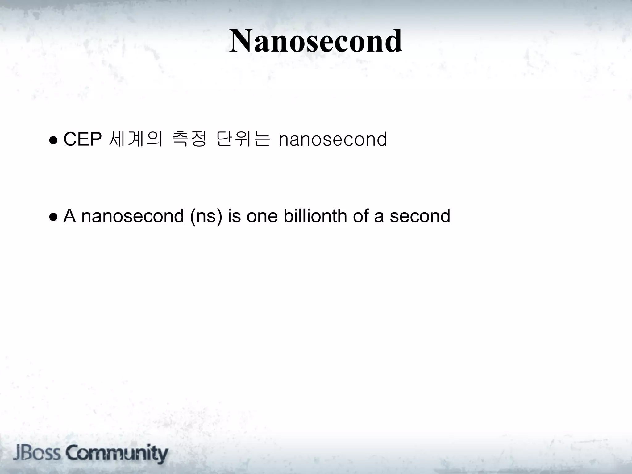 Nanosecond

● CEP 세계의 측정 단위는 nanosecond



● A nanosecond (ns) is one billionth of a second
 