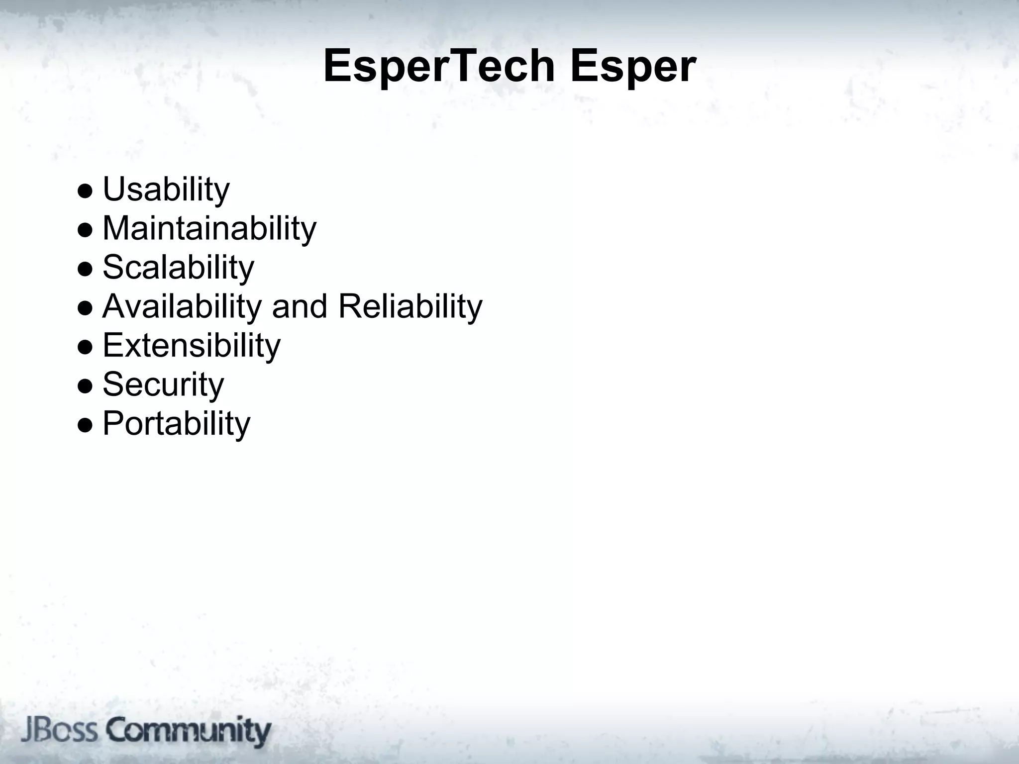 EsperTech Esper

● Usability
● Maintainability
● Scalability
● Availability and Reliability
● Extensibility
● Security
● Portability
 