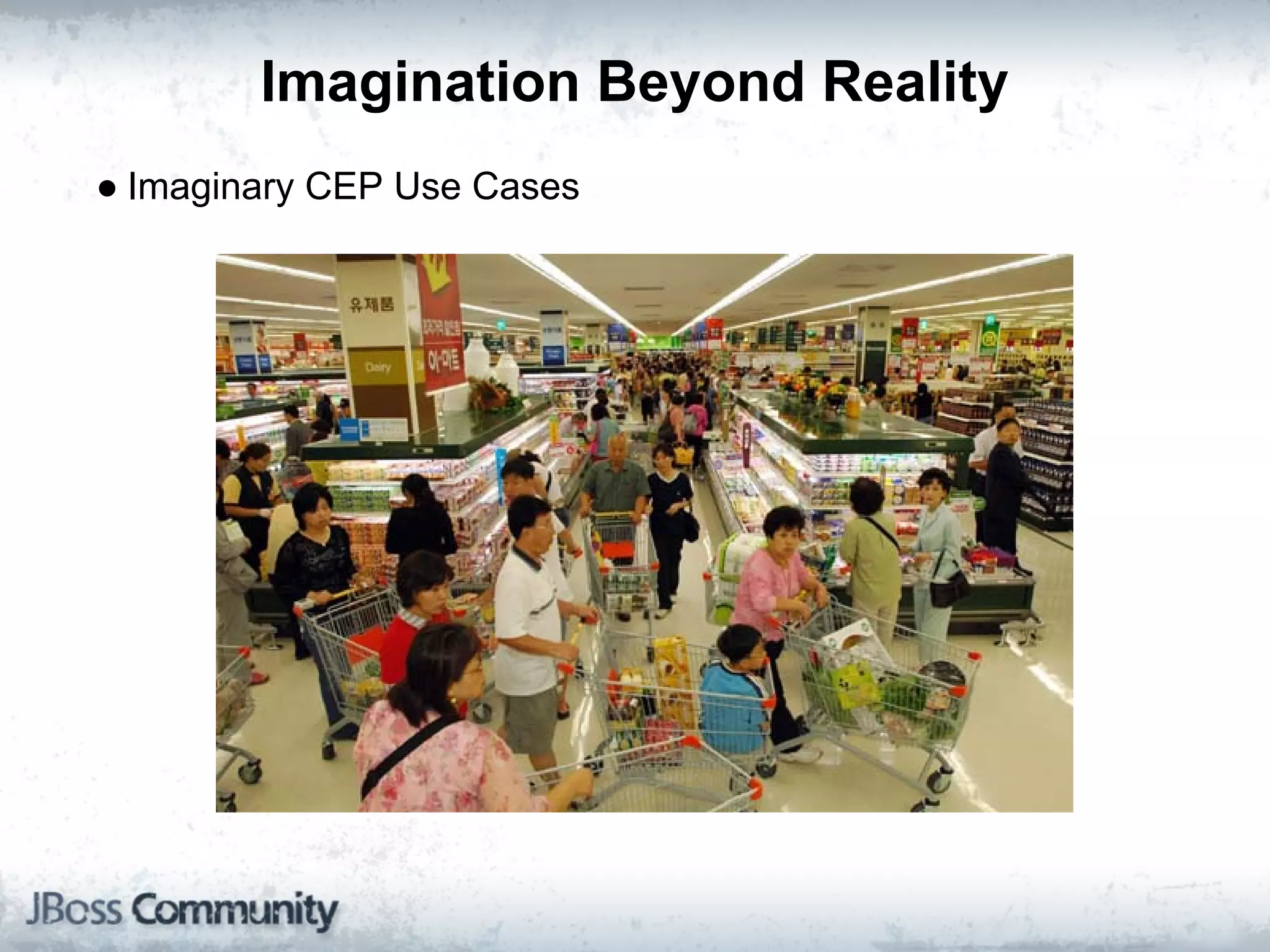 Imagination Beyond Reality
● Imaginary CEP Use Cases
 