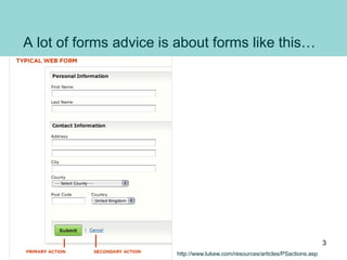 A lot of forms advice is about forms like this…
http://www.lukew.com/resources/articles/PSactions.asp
3
 