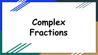 Complex
Fractions
 