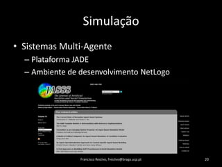 SimulaçãoSistemas Multi-AgentePlataforma JADEAmbiente de desenvolvimentoNetLogoFrancisco Restivo, frestivo@braga.ucp.pt20