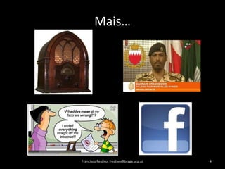 Mais…Francisco Restivo, frestivo@braga.ucp.pt4