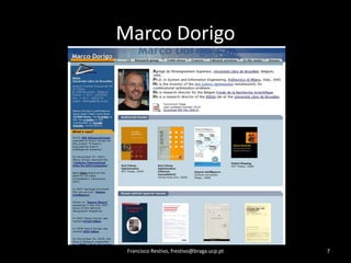 Marco DorigoFrancisco Restivo, frestivo@braga.ucp.pt7