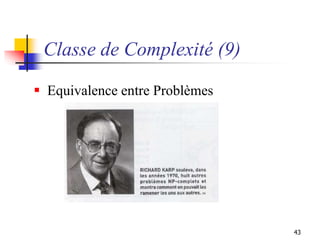 43
Classe de Complexité (9)
 Equivalence entre Problèmes
 