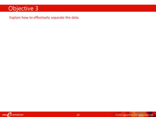 29 ©2021 eprentise. All rights reserved.
Objective 3
Explain how to effectively separate the data
 