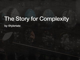 The Story for Complexity
by @tylertate
 