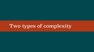 Two types of complexity
 
