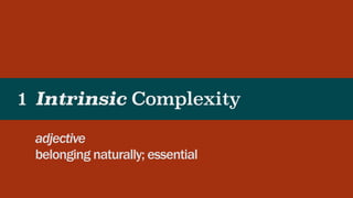 Intrinsic Complexity
adjective
belonging naturally; essential
1
 