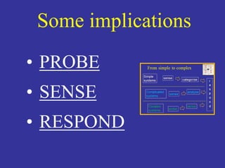 Some implications 
• PROBE 
• SENSE 
• RESPOND 
 