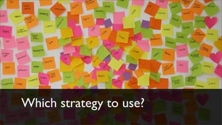 Which strategy to use?
 