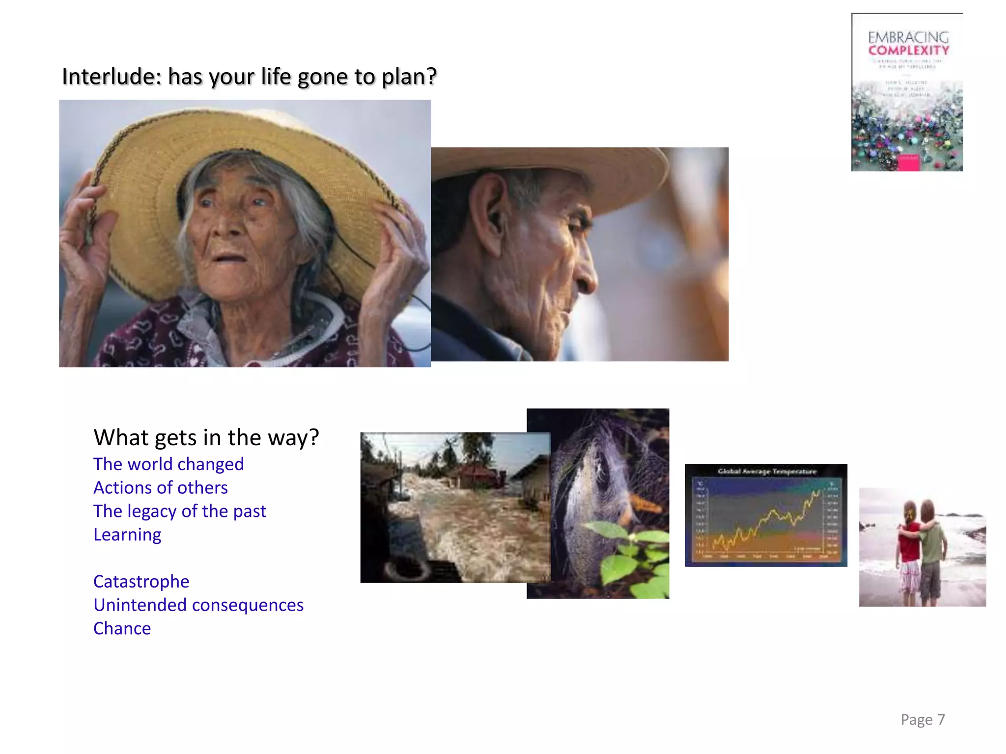 Interlude: has your life gone to plan?
Page 7
What gets in the way?
The world changed
Actions of others
The legacy of the past
Learning
Catastrophe
Unintended consequences
Chance
 