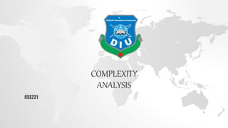 COMPLEXITY
ANALYSIS
CSE221
 