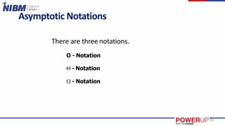 Asymptotic Notations
There are three notations.
O - Notation
 - Notation
 - Notation
30
 