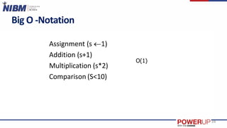 Big O -Notation
Assignment (s 1)
Addition (s+1)
Multiplication (s*2)
Comparison (S<10)
34
O(1)
 