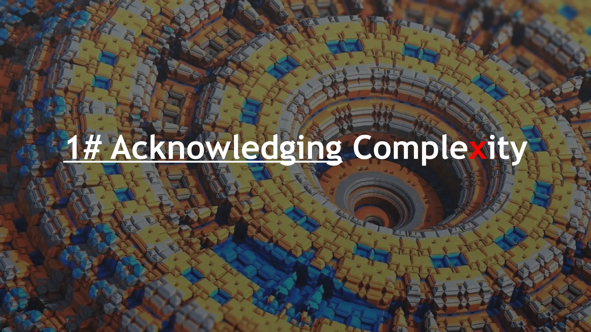 1# Acknowledging Complexity
 