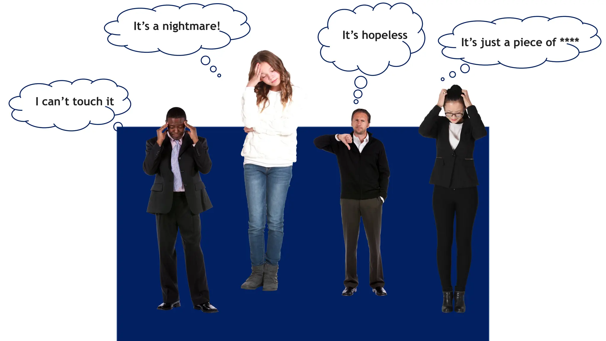 It’s a nightmare!
I can’t touch it
It’s hopeless
It’s just a piece of ****
 