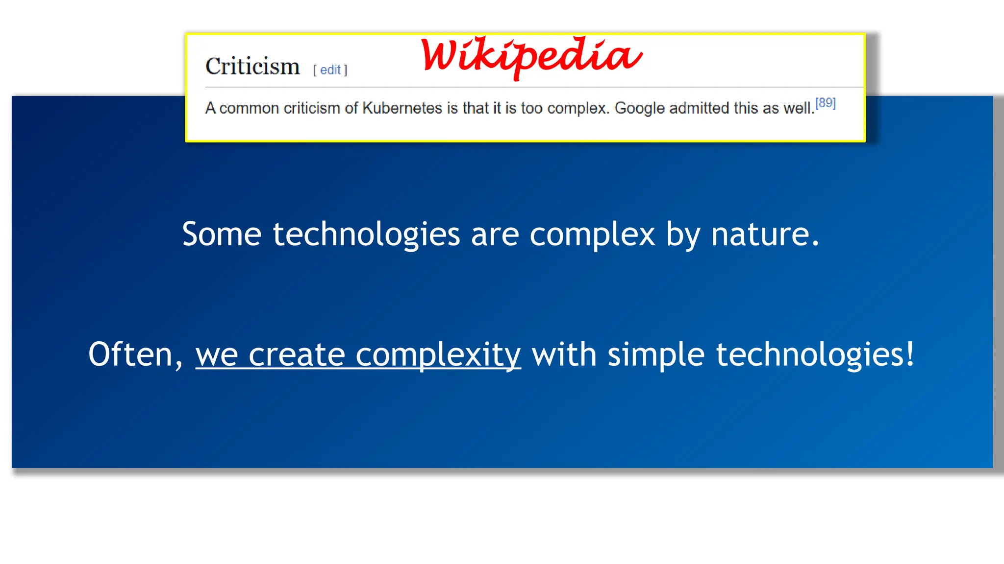 Some technologies are complex by nature.
Often, we create complexity with simple technologies!
Wikipedia
 