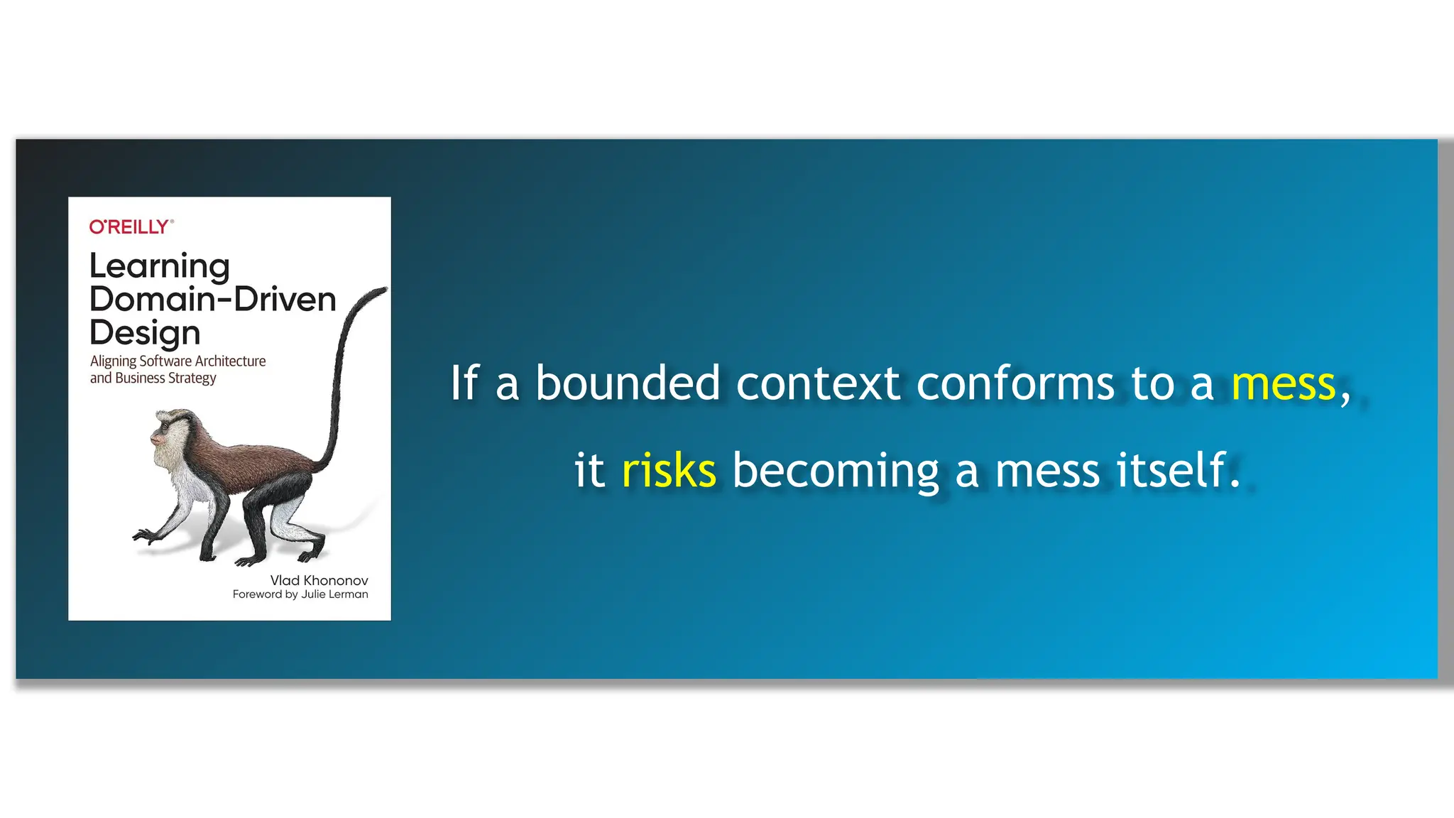 If a bounded context conforms to a mess,
it risks becoming a mess itself.
 
