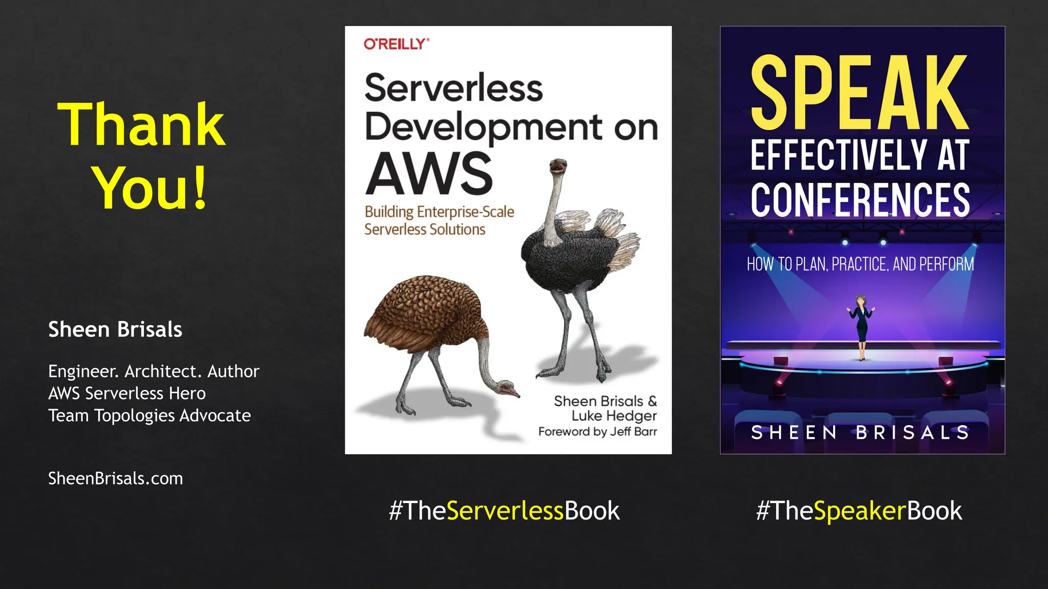 #TheServerlessBook #TheSpeakerBook
Sheen Brisals
Thank
You!
Engineer. Architect. Author
AWS Serverless Hero
Team Topologies Advocate
SheenBrisals.com
 