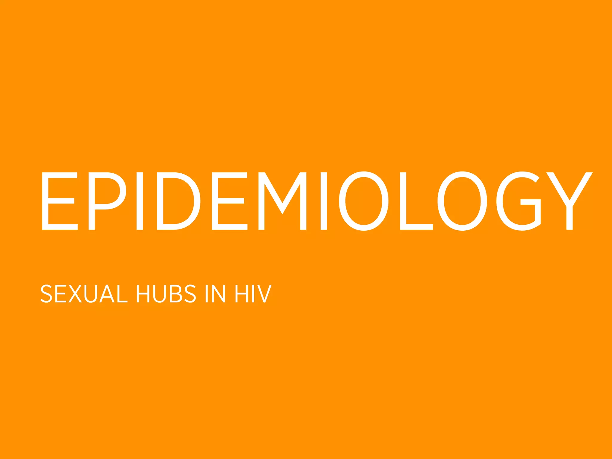 EPIDEMIOLOGY
SEXUAL HUBS IN HIV
 
