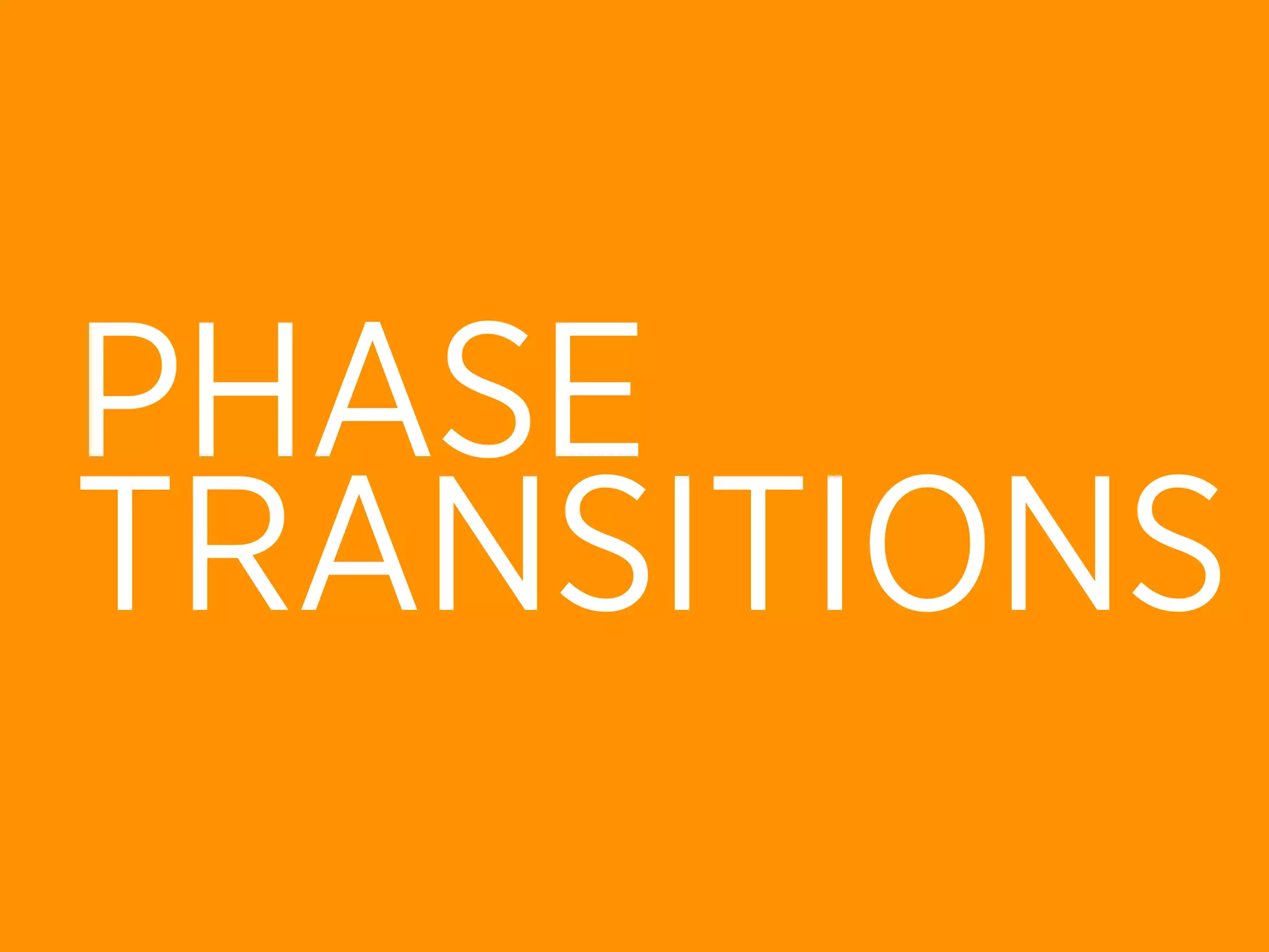PHASE
TRANSITIONS
 