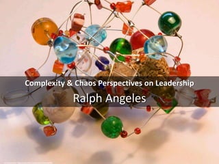 Complexity & Chaos Perspectives on Leadership
Ralph Angeles
cc: michael.heiss - https://www.flickr.com/photos/15748454@N00
 