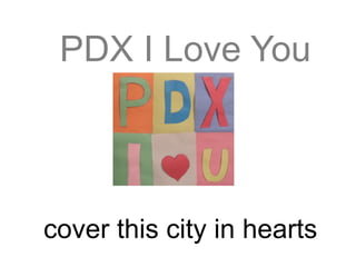 PDX I Love You



cover this city in hearts
 