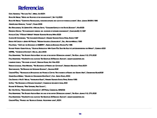 Referencias
Chr A son, "T L T il W ed, Oct20 4
    is nder        he ong a ", ir             0
Br n W At , "M hs a R l ies oft neweconomy", Sep 10 20 0
  ia . rhur yt nd eait                   he                      , 0
Br n W At , "Compet T
  ia . rhur              ing echnol ogies, incr sing r ur a l in byhist ica ev s", E J na 99- 94 198
                                               ea et ns nd ock-               or l ent con. our l 3 , 9
Aber- a o Baa si, "L
 l tL szl r ba inked", Pl 20 3     ume 0
Eic Br ol
 r ynj fsson, Y (J ey)Hu yM elSmit "ConsumerSur us in t Digit lE
                    u effr          icha       h,              pl he a conomy", Nov20 3         0
F eder Br "No sil erbulet essence a a
 r ick ooks,            v l:                 nd ccident ofsoft ae engineer Comput 20 4 198
                                                       s     wr             ing",       er , , 7
Nichol s Car “ITDoesn’tM ter Hav r Business R , M yo 20 3
      a r,                 at ” r ad                eview a 0
Cl yt M Chr ensen, “T Innov t ’s Dil ”, Hav r Business SchoolPr Bost 1997
  a on . ist              he      aor emma r ad                              ess, on
Dennis W Calon yJ eyM Peroff, “M n Industia Or nizaion”, 3 A
         . rt effr . l                   oder        r l ga t           ed, ddison- esl 1999
                                                                                    W ey,
Pa Da id, “CL a t E
   ul v         IO nd he conomics ofQWR Y A ica E
                                           E T ”, mer n conomic R iew75, 198
                                                                      ev            5
                   r h pl n, eaiv r ion: hy                     ñ ha r t o a
R r F erySaa Ka a “Cr t e Dest uct W Compaies T tAe Buil t L stUnder for t M r ”, Curency20 1
 ichad ost                                                                                   per m he aket r 0
G PT L "Contenidos Digit l R
 A E,                     aes", ed.es, J 20 6
                                         unio 0
Pa Kl
   ul emper , "T BiggestA ion E er t sae oft br ish 3 t ecom l
             er he             uct v : he l he it G el                     icenses", T E J na 112, C74 20 2
                                                                                      he con. our l     , 0
Pa Kl
   ul emper , "How(not t r a ions: T E opea 3 T ecom A ions", w w ul emper g
             er           ) o un uct         he ur n G el            uct         w .pa kl     e.or
L wence L
 ar        essig, “T fut e ofidea R ndom House, NeyY k 20 1
                    he ur          s”, a                   or 0
F a L eque, Y nn M e, "T E
 r ncois ev         a enier he conomics ofPaent a Copyr ", Ber eyEect onic Pr 20 4
                                                     t s nd        ight kel l r               ess 0
St n L it “R T
  a iebow z, e- hinking t Net or E
                             he ow k conomy”, A com 20 2
                                                      ma        0
Cal aPéez, “T
   rot r echnol lR ut a F ncia Ca a: T dyna ofBubl a G den A Chelenha Ega 20 2
                       ogica evol ions nd ina l pit l he mics                     es nd ol ges”, t m l r 0
Xa Saai- at “A es de Cr
   vier l - M rin, punt            ecimient E ó
                                            o con mico”, 2 ed. A oni Bosch, 20 0
                                                                nt              0
CalSha o yHa R V r n, “Infor t R es”, Hav r Business SchoolPr Bost 1999
   r pir          l . aia         maion ul          r ad                  ess, on
Oz Shy, “T E
          he conomics ofNet or Industies”, Ca idge Univ sit pr 20 1
                             wk          r        mbr        er y ess, 0
R r M St lma “F ee Soft ae, F ee Society”,
 ichad . al n, r              wr r
Eic V Hippel "Democr t Innov t M Pr Ca idge, M 20 5
 r on          ,         aizing       aion", IT ess, mbr           A 0
Pa Kl
   ul emper , "T BiggestA ion E er t sae oft br ish 3 t ecom l
             er he             uct v : he l he it G el                     icenses", T E J na 112, C74 20 2
                                                                                      he con. our l     , 0
Pa Kl
   ul emper , "How(not t r a ions: T E opea 3 T ecom A ions", w w ul emper g
             er           ) o un uct         he ur n G el            uct         w .pa kl     e.or
Cal aPéez, “F nce a T
   rot r ina nd echnica Cha Al t m v ”, 20 4
                                    l nge: ong-er iew 0




                                                                               58
 