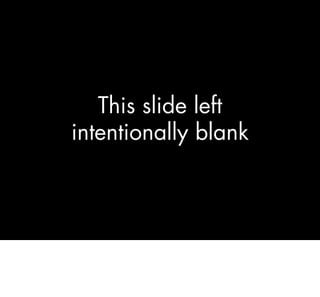 This slide left
intentionally blank
 
