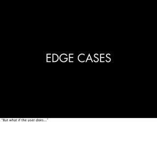 Problem or Opportunity




              Edge                             Edge
              Cases                        ...