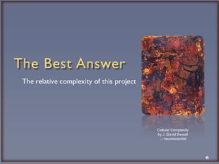 The relative complexity of this project Cellular Complexity by J. David Sweatt -- neuroscientist 