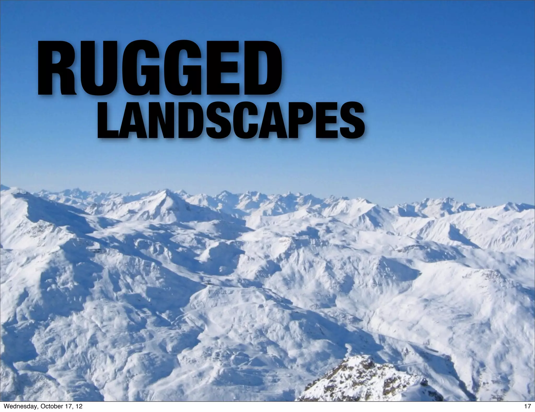 RUGGED
                            LANDSCAPES




Wednesday, October 17, 12                17
 