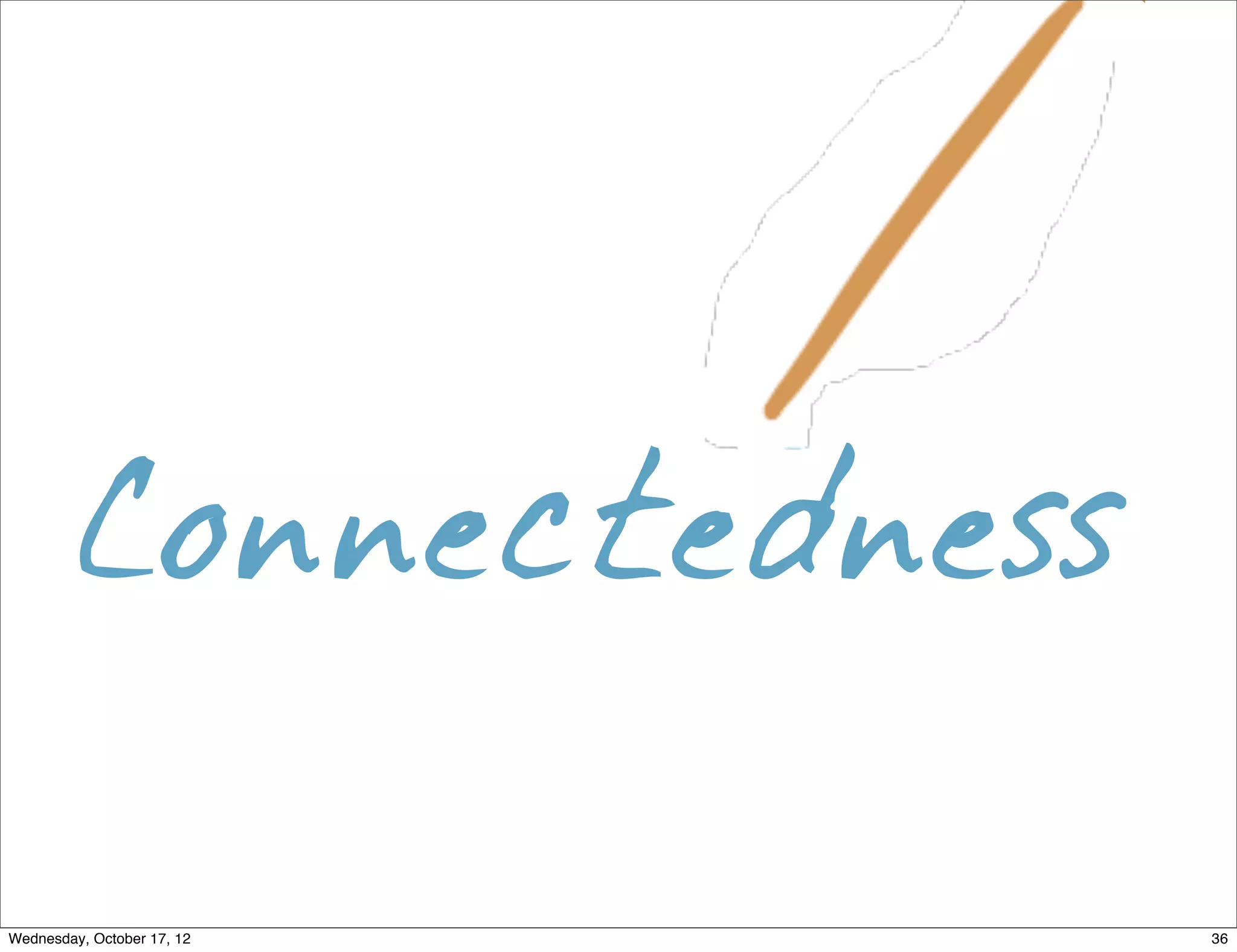 Connectedness

Wednesday, October 17, 12   36
 