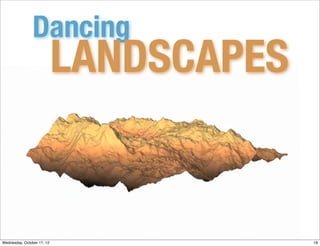Dancing
                            LANDSCAPES


Wednesday, October 17, 12                18
 
