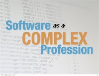 Software               as a

                            COMPLEX
                             Profession
Wednesday, Octobe...