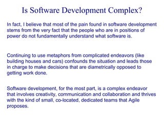Is Software Development Complex?
In fact, I believe that most of the pain found in software development
stems from the ver...