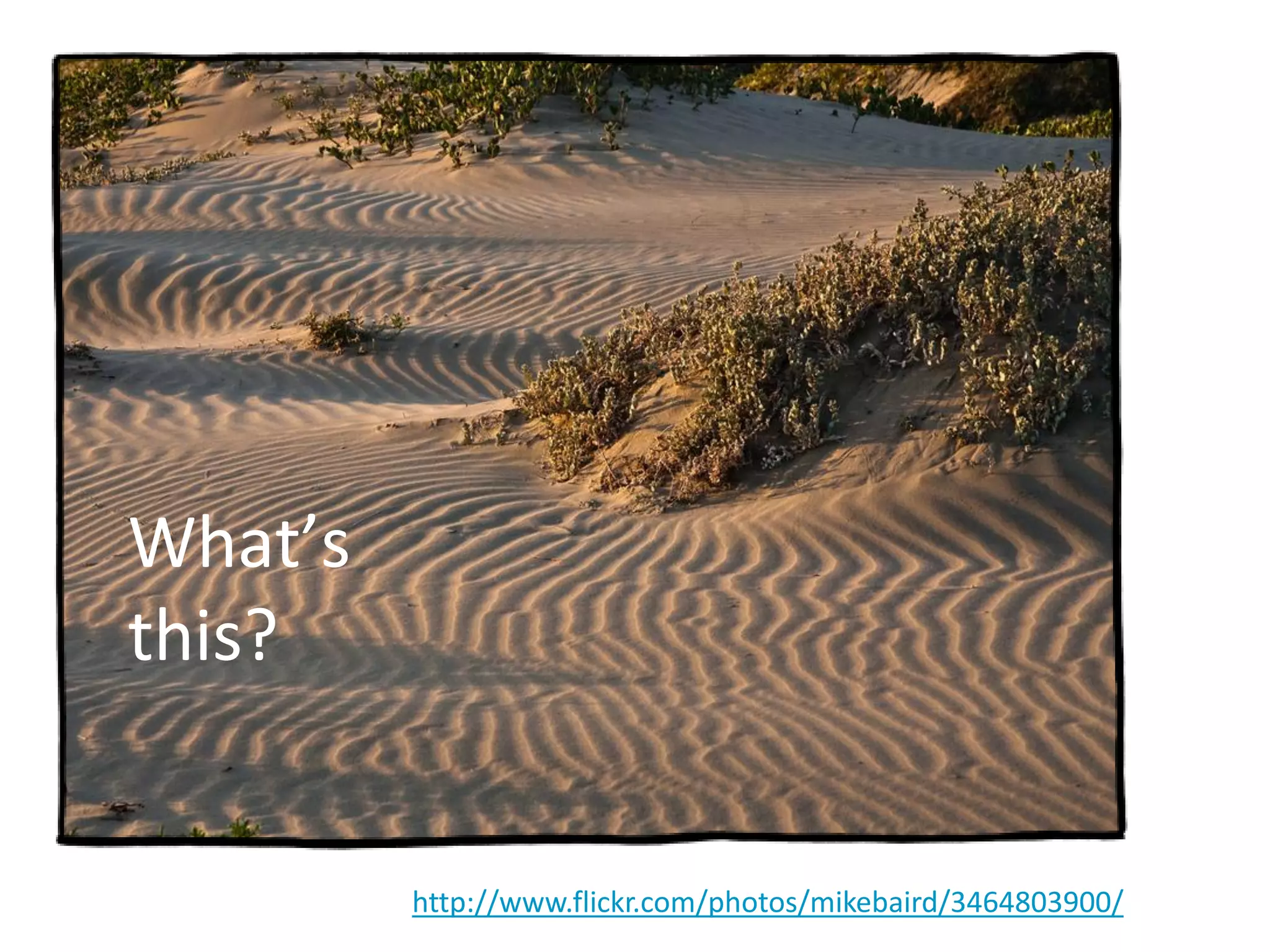 What’s
this?
http://www.flickr.com/photos/mikebaird/3464803900/
 